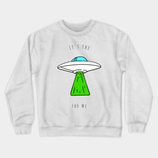 Its the aliens for me - gen z slang Crewneck Sweatshirt